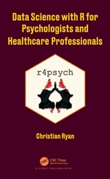 Data Science with R for Psychologists and Healthcare Professionals - Christian (University College Cork Ryan - 9780367618568
