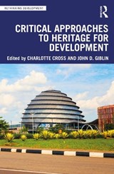 Critical Approaches to Heritage for Development - CROSS,  Charlotte ; Giblin, John D. (National Museums Scotland, UK) - 9780367619756