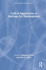 Critical Approaches to Heritage for Development - CHARLOTTE CROSS ; JOHN D. (NATIONAL MUSEUMS SCOTLAND,  UK) Giblin - 9780367619787