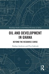 Oil and Development in Ghana - NATHAN (UNIVERSITY OF NORTHERN BRITISH COLUMBIA,  Canada) Andrews ; Pius (University of Ghana) Siakwah - 9780367621179