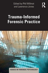 Trauma-Informed Forensic Practice - Phil Willmot ; Lawrence Jones - 9780367626914