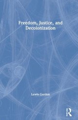 Freedom, Justice, and Decolonization - Lewis Gordon - 9780367632960