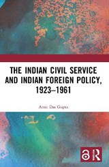 The Indian Civil Service and Indian Foreign Policy, 1923-1961 - Amit Das Gupta - 9780367633417