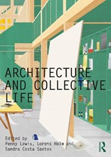 Architecture and Collective Life - PENNY (UNIVERSITY OF DUNDEE,  UK) Lewis ; Lorens (University of Dundee, Scotland) Holm ; Sandra (Northumbria University, UK) Costa Santos - 9780367633912