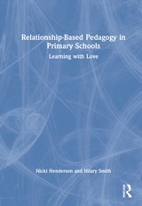 Relationship-Based Pedagogy in Primary Schools - Nicki Henderson ; Hilary Smith - 9780367637477