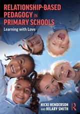 Relationship-Based Pedagogy in Primary Schools - Nicki Henderson ; Hilary Smith - 9780367637484