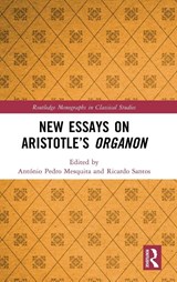 New Essays on Aristotle’s Organon - Antonio Pedro Mesquita ; Ricardo Santos - 9780367637897