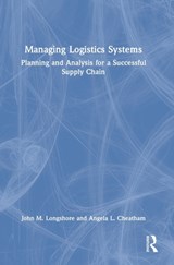 Managing Logistics Systems - JOHN M. (EMBRY RIDDLE AERONAUTICAL UNI,  David B. O'Maley College of Bus.) Longshore ; Angela L. (Embry Riddle Aeronautical Uni, David B. O'Maley College of Bus.) Cheatham - 9780367653293