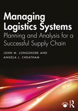 Managing Logistics Systems - John M. (Embry Riddle Aeronautical Uni Longshore ; Angela L. (Embry Riddle Aeronautical Uni Cheatham - 9780367653316