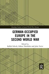 German-occupied Europe in the Second World War - RAFFAEL (COLBY COLLEGE,  USA) Scheck ; Fabien (University of Paris 1, France) Theofilakis ; Julia (Saint Thomas University, Canada) Torrie - 9780367661038