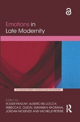 Emotions in Late Modernity - Roger Patulny ; Alberto Bellocchi ; Rebecca Olson ; Sukhmani Khorana ; Jordan McKenzie ; Michelle Peterie - 9780367661731