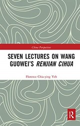 Seven Lectures on Wang Guowei's Renjian Cihua - Florence Chia-Ying Yeh - 9780367663469