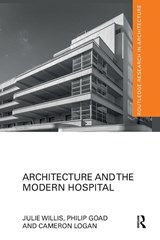 Architecture and the Modern Hospital - Julie (University of Melbourne Willis ; Philip Goad ; Cameron Logan - 9780367665104