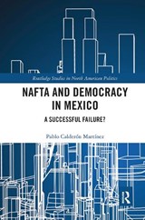 NAFTA and Democracy in Mexico - PABLO (ASTON UNIVERSITY,  UK) Calderon Martinez - 9780367665531