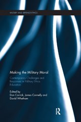 Making the Military Moral - DON (UNIVERSITY OF LEEDS,  UK) Carrick ; James (University of Hull, UK) Connelly ; David (King's College London, UK) Whetham - 9780367667580