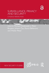 Surveillance, Privacy and Security - MICHAEL (FRAUNHOFER ISI,  Germany) Friedewald ; J. Peter (Ecole Normale Superieure, Paris, France) Burgess ; Johann Cas ; Rocco (PRIO, Norway) Bellanova ; Walter Peissl - 9780367667887
