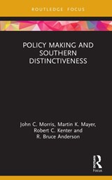 Policy Making and Southern Distinctiveness - JOHN C. (AUBURN UNIVERSITY,  USA) Morris ; Martin K. (North Carolina at Pembroke, USA) Mayer ; Robert C. (Center for Policing Equity, USA) Kenter ; R. Bruce (Florida Southern College in Lakeland, USA) Anderson - 9780367677336