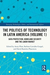 The Politics of Technology in Latin America (Volume 1) - Avery Plaw ; Barbara Carvalho (University of Massachusetts Dartmouth Gurgel ; David Ramirez (University of Guadalajara Plascencia - 9780367677886