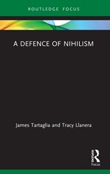 A Defence of Nihilism - James Tartaglia ; Tracy Llanera - 9780367678456