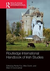 Routledge International Handbook of Irish Studies - RENEE (UNIVERSITY OF CALIFORNIA,  Santa Cruz, USA) Fox ; Mike (Boston College, Ireland) Cronin ; Brian (University of Notre Dame, USA) O Conchubhair - 9780367694524