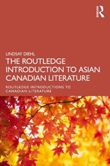 The Routledge Introduction to Asian Canadian Literature - Lindsay Diehl - 9780367696429