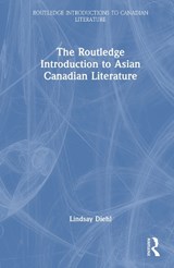 The Routledge Introduction to Asian Canadian Literature - Lindsay Diehl - 9780367696436