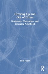 Growing Up and Out of Crime - Elias (Elias Nader is an Assistant Professor of Sociology at Kent State University.) Nader - 9780367698584