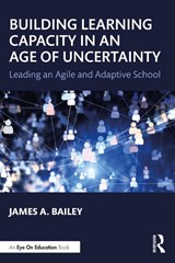 Building Learning Capacity in an Age of Uncertainty - James A. (Walden University Bailey - 9780367701604