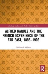 Alfred Raquez and the French Experience of the Far East, 1898-1906 - William L. Gibson - 9780367702465