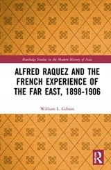 Alfred Raquez and the French Experience of the Far East, 1898-1906 - William L. Gibson - 9780367702489