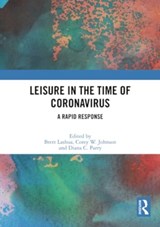 Leisure in the Time of Coronavirus - LASHUA,  Brett (University College London, UK) ; Johnson, Corey W. (University of Waterloo, Canada) ; Parry, Diana C. - 9780367702618