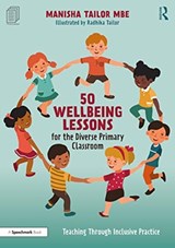 50 Wellbeing Lessons for the Diverse Primary Classroom - Manisha (Primary school practitioner and company director of Swaggarlicious Ltd) Tailor - 9780367708252
