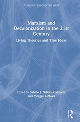 Marxism and Decolonization in the 21st Century - SABELO J. (UNIVERSITY OF BAYREUTH,  Germany) Ndlovu-Gatsheni ; Morgan (University of South Africa, South Africa) Ndlovu - 9780367708719