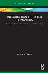 Introduction to Digital Humanities - Kathryn C. Wymer - 9780367711108