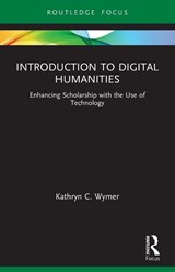 Introduction to Digital Humanities - Kathryn C. Wymer - 9780367711153