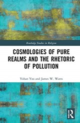 Cosmologies of Pure Realms and the Rhetoric of Pollution - Yohan Yoo ; James W. Watts - 9780367712051
