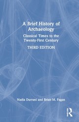 A Brief History of Archaeology - NADIA DURRANI ; BRIAN M. (UNIVERSITY OF CALIFORNIA,  USA) Fagan - 9780367713270