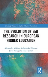 The Evolution of EMI Research in European Higher Education - ALESSANDRA (UNIVERSITY OF TORINO,  Italy) Molino ; Slobodanka (University of Copenhagen, Denmark) Dimova ; Joyce (Copenhagen University, Denmark) Kling ; Sanne (University of Copenhagen, Denmark) Larsen - 9780367714444