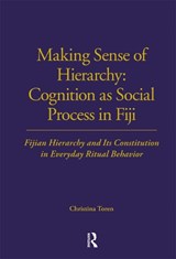 Making Sense of Hierarchy: Cognition as Social Process in Fiji - Christina Toren - 9780367716547