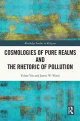 Cosmologies of Pure Realms and the Rhetoric of Pollution - Yohan Yoo ; James W. Watts - 9780367722777