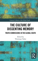 The Culture of Dissenting Memory - VERONIQUE (VISITING PROFESSOR,  Francophone Studies, University of the Witwatersrand, Johannesburg, South Africa) Tadjo - 9780367731359