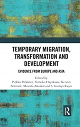 Temporary Migration, Transformation and Development - Pirkko Pitkanen ; Tomoko Hayakawa ; Kerstin Schmidt ; Mustafa Aksakal ; S. Irudaya Rajan - 9780367731427