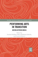 Performing Arts in Transition - Susanne Foellmer ; Maria Katharina Schmidt ; Cornelia Schmitz - 9780367732356