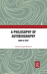 A Philosophy of Autobiography - AAKASH SINGH (INDIAN INSTITUTE OF ADVANCED STUDY,  Shimla) Rathore - 9780367733025