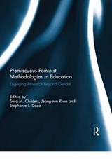 Promiscuous Feminist Methodologies in Education - SARA (OHIO STATE UNIVERSITY,  USA) Childers ; Stephanie Daza ; Jeong-eun (Long Island University, USA) Rhee - 9780367739553