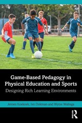 Game-Based Pedagogy in Physical Education and Sports - Jeroen (Windesheim Univ of Applied Sciences Koekoek ; Ivo (L&Ving Dokman ; Wytse (Windesheim Univ of Applied Sciences Walinga - 9780367740283