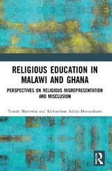 Religious Education in Malawi and Ghana - RICHARDSON (UNIVERSITY OF EDUCATION,  Winneba, Ghana) Addai-Mununkum ; Yonah (University of the West of Scotland, UK) Matemba - 9780367741204