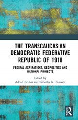 The Transcaucasian Democratic Federative Republic of 1918 - ADRIAN BRISKU ; TIMOTHY K. (ILIA STATE UNIVERSITY,  Tbilisi, Georgia) Blauvelt - 9780367742249