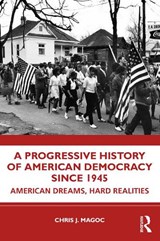 A Progressive History of American Democracy Since 1945 - Chris J. Magoc - 9780367749767