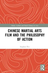 Chinese Martial Arts Film and the Philosophy of Action - Stephen Teo - 9780367757397